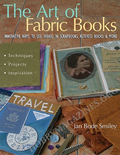 The Art of Fabric Books: Innovative Ways to Use Fabric in Scrapbooks, Altered Books and More