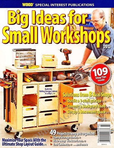 Wood Special Interest Publication - Big Ideas for Small Workshops 2013