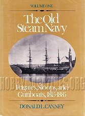 The Old Steam Navy Volume One: Frigates, Sloops and Gunboats, 1815-1855