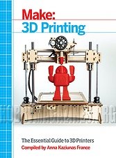 Make: 3D Printing.The Essential Guide to 3D Printers