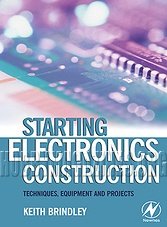 Starting Electronics Construction. Techniques, Equipment and Projects