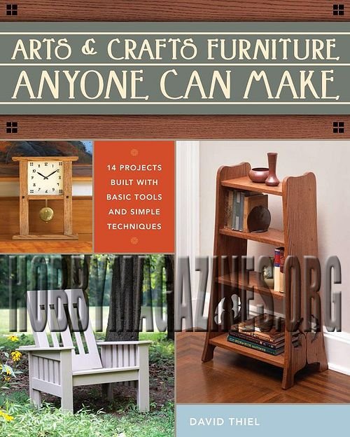 Arts & Crafts Furniture Anyone Can Make: 14 Projects Built With Basic Tools And Simple Techniques