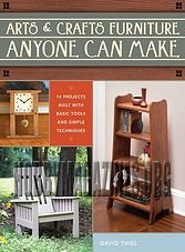 Arts & Crafts Furniture Anyone Can Make: 14 Projects Built With Basic Tools And Simple Techniques
