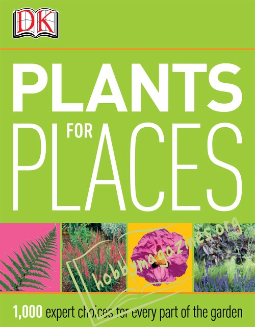Plants For Places: 1000 expert choices for every part of the garden