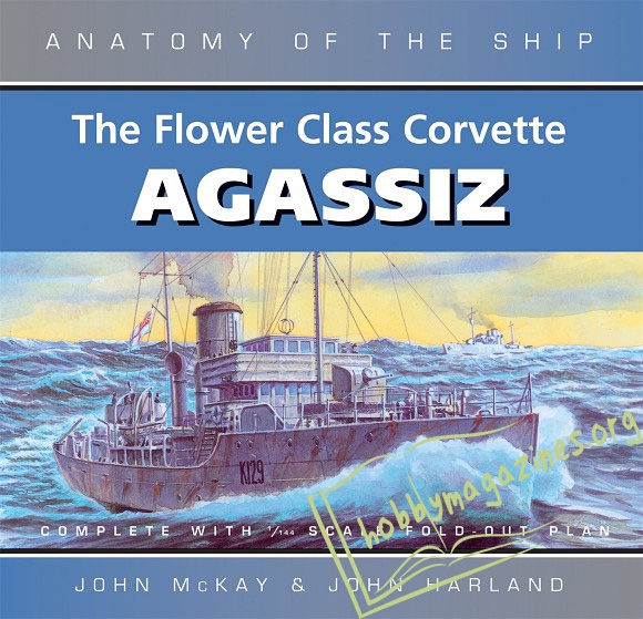 Anatomy of the Ship : The Flower Class Corvette Agassiz