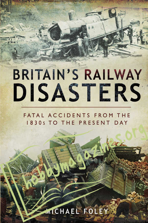 Britain’s Railway Disasters: Fatal Accidents From the 1830s to the Present Day
