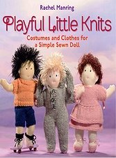 Playful Little Knits: Costumes and Clothes for a Simple Sewn Doll