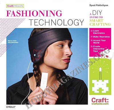 Fashioning Technology: A DIY Intro to Smart Crafting Fashioning Technology: A DIY Intro to Smart Crafting