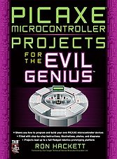 PICAXE Microcontroller Projects for the Evil Genius