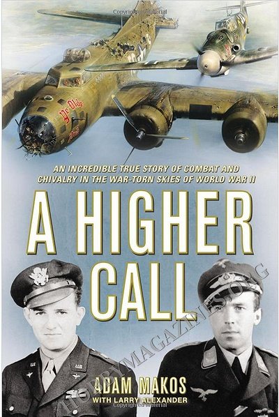 A Higher Call: An Incredible True Story of Combat and Chivalry in the War-Torn Skies of World War II A Higher Call: An Incredible True Story of Combat and Chivalry in the War-Torn Skies of World War II