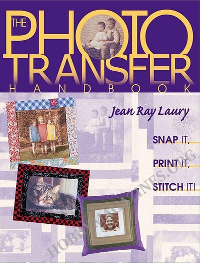 The Photo Transfer Handbook: Snap it, Print it, Stitch it