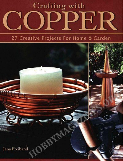 Crafting With Copper: 27 Creative Projects for Home & Garden Crafting With Copper: 27 Creative Projects for Home & Garden