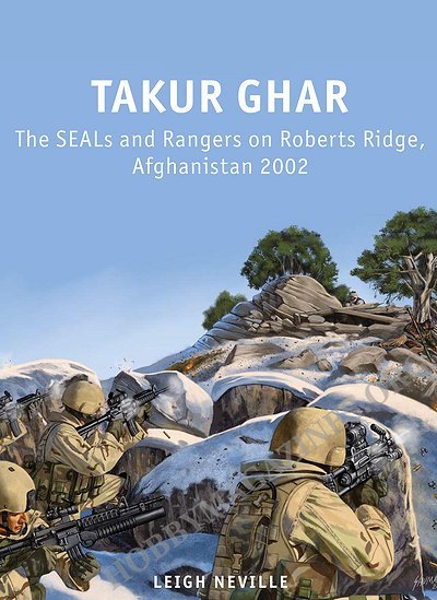 Takur Ghar-The SEALs and Rangers on Roberts Ridge, Afghanistan 2002