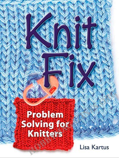 Knit Fix: Problem Solving for Knitters Knit Fix: Problem Solving for Knitters