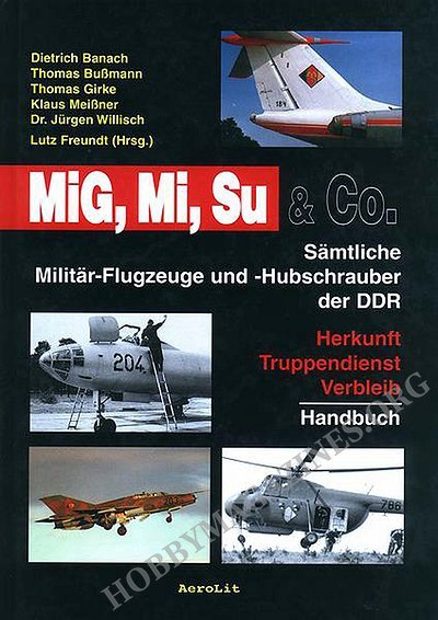 MiG, Mi, Su & Co.: Samtliche Militar-Flugzeuge und -Hubschrauber der DDR
