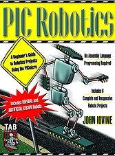 PIC Robotics. A Beginner's Guide to Robotics Projects Using the PIC Micro