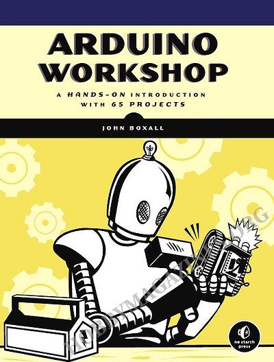 Arduino Workshop: A Hands-On Introduction with 65 Projects