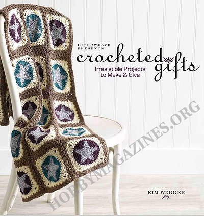 Interweave Presents Crocheted Gifts: Irresistible Projects to Make & Give Interweave Presents Crocheted Gifts: Irresistible Projects to Make & Give