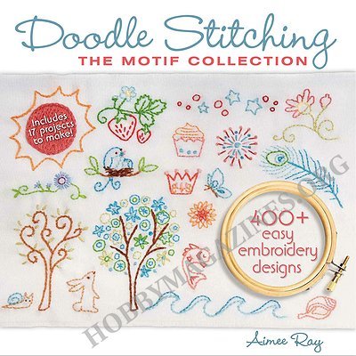 Doodle Stitching: The Motif Collection: 400+ Easy Embroidery Designs Автор: Aimee Ray