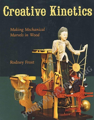 Creative Kinetics: Making Mechanical Marvels in Wood