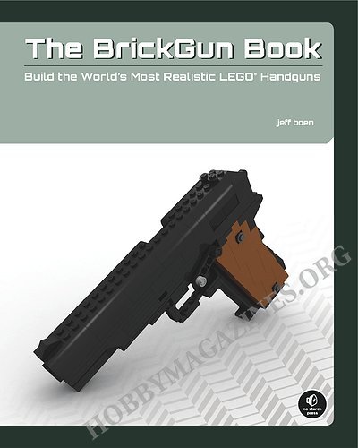 The BrickGun Book: Build the World's Most Realistic LEGO Handguns
