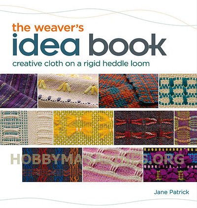 The Weaver's Idea Book: Creative Cloth on a Rigid Heddle Loom