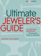 The Ultimate Jeweler's Guide: The Illustrated Reference of Techniques, Tools & Materials