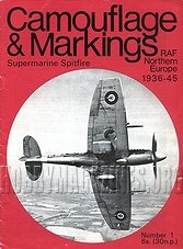 Camouflage & Markings Number 1: Supermarine Spitfire. RAF Northern Europe 1936 - 45