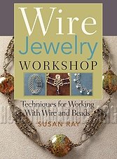 Wire-Jewelry Workshop: Techniques For Working With Wire & Beads