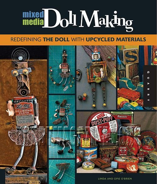 Mixed-Media Doll Making: Redefining the Doll with Upcycled Materials Mixed-Media Doll Making: Redefining the Doll with Upcycled Materials