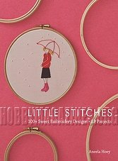 Little Stitches: 100+ Sweet Embroidery Designs, 12 Projects