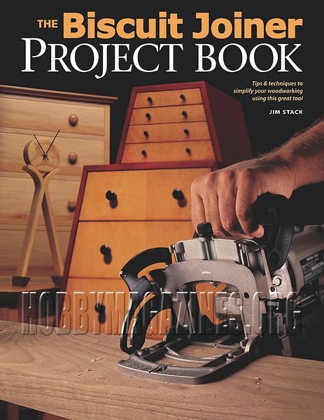  The Biscuit Joiner Project Book: Tips & Techniques to Simplify Your Woodworking Using This Great Tool