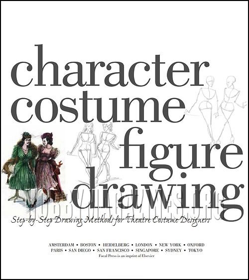 Character Costume Figure Drawing: Step-by-Step Drawing Methods for Theatre Costume Designers Character Costume Figure Drawing: Step-by-Step Drawing Methods for Theatre Costume Designers