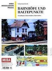 MIBA Modellbahn Praxis :  Bahnhofe und Haltepunkte
