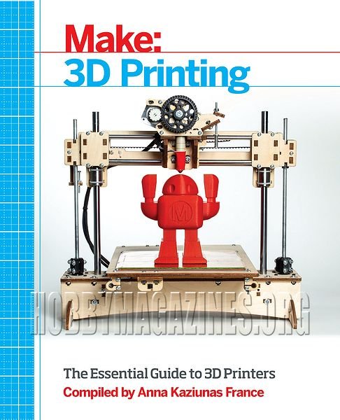 Make: 3D Printing.The Essential Guide to 3D Printers Make: 3D Printing.The Essential Guide to 3D Printers