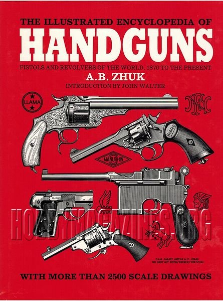 The Illustrated Encyclopedia of Handguns - Pistols and Revolvers of the World 1870 to the Present