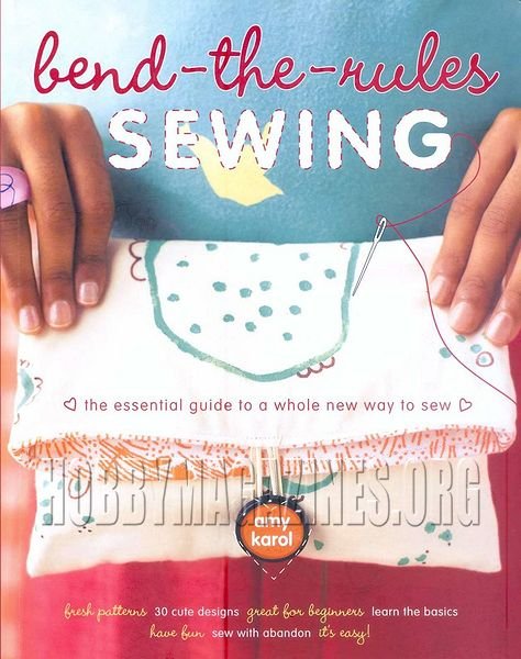 Bend-the-Rules Sewing: The Essential Guide to a Whole New Way to Sew