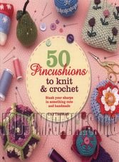 50 Pincushions to Knit & Crochet