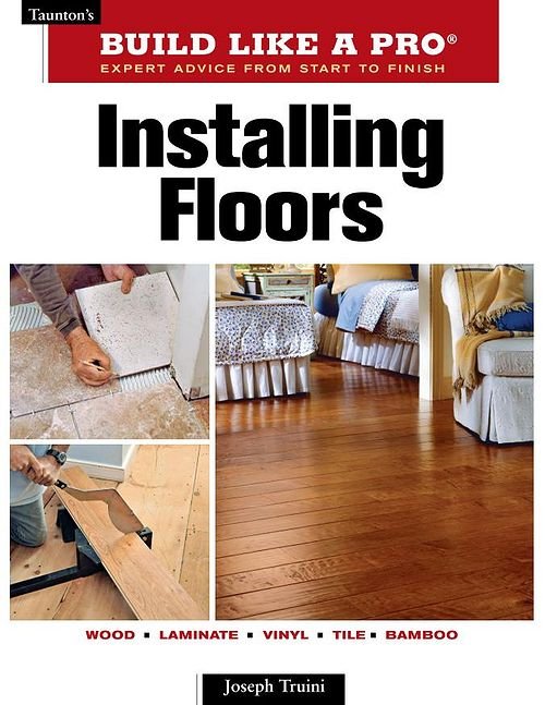 Build Like a Pro : Installing Floors Build Like a Pro : Installing Floors