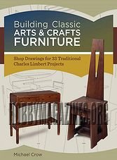 Building Classic Arts & Crafts Furniture: Shop Drawings for 33 Traditional Charles Limbert Projects