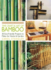 The Craft & Art of Bamboo: 30 Eco-Friendly Projects to Make for Home & Garden