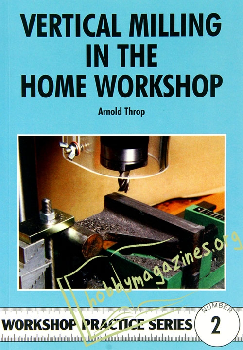 Workshop Practice Series 02 : Vertical Milling in the Home Workshop