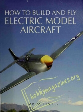 How to Build and Fly Electric Model Aircraft