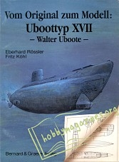 Vom Original zum Modell: Uboottyp XVII (Walter-Uboote)