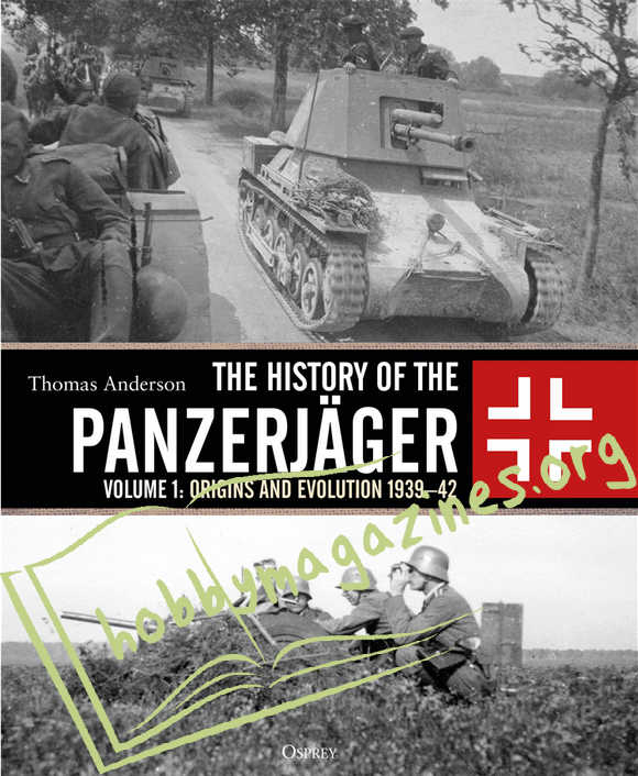 The History of the Panzerjager Volume 1: Origins and Evolution 1939-1942