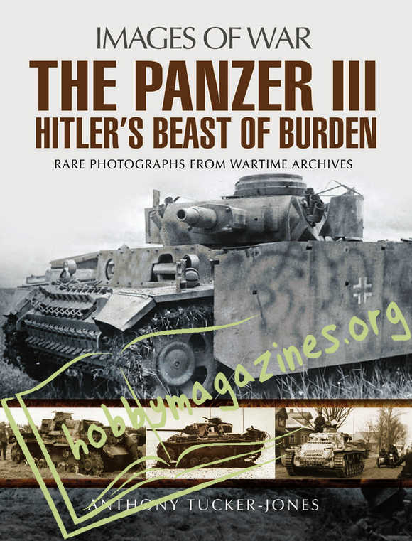 Images of War - The Panzer III: Hitler’s Beast of Burden
