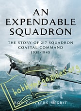 An Expendable Squadron. The Story of 217 Squadron Coastal Command 1939-1945