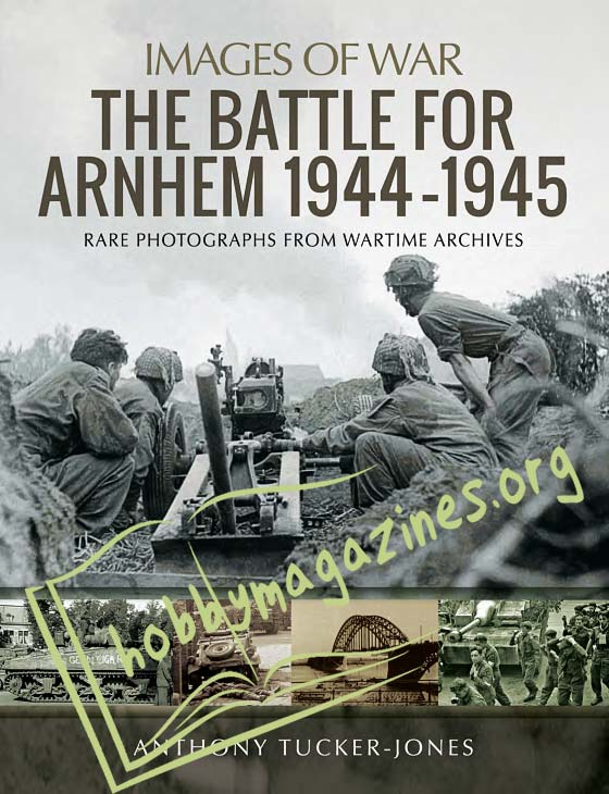 Images of War - The Battle for Arnhem 1944-1945