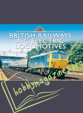 Modern Traction Profiles: British Railways A C Electric Locomotives