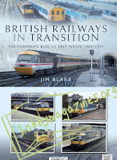 British Railways In Transition: The Corporate Blue and Grey Period 1964–1997